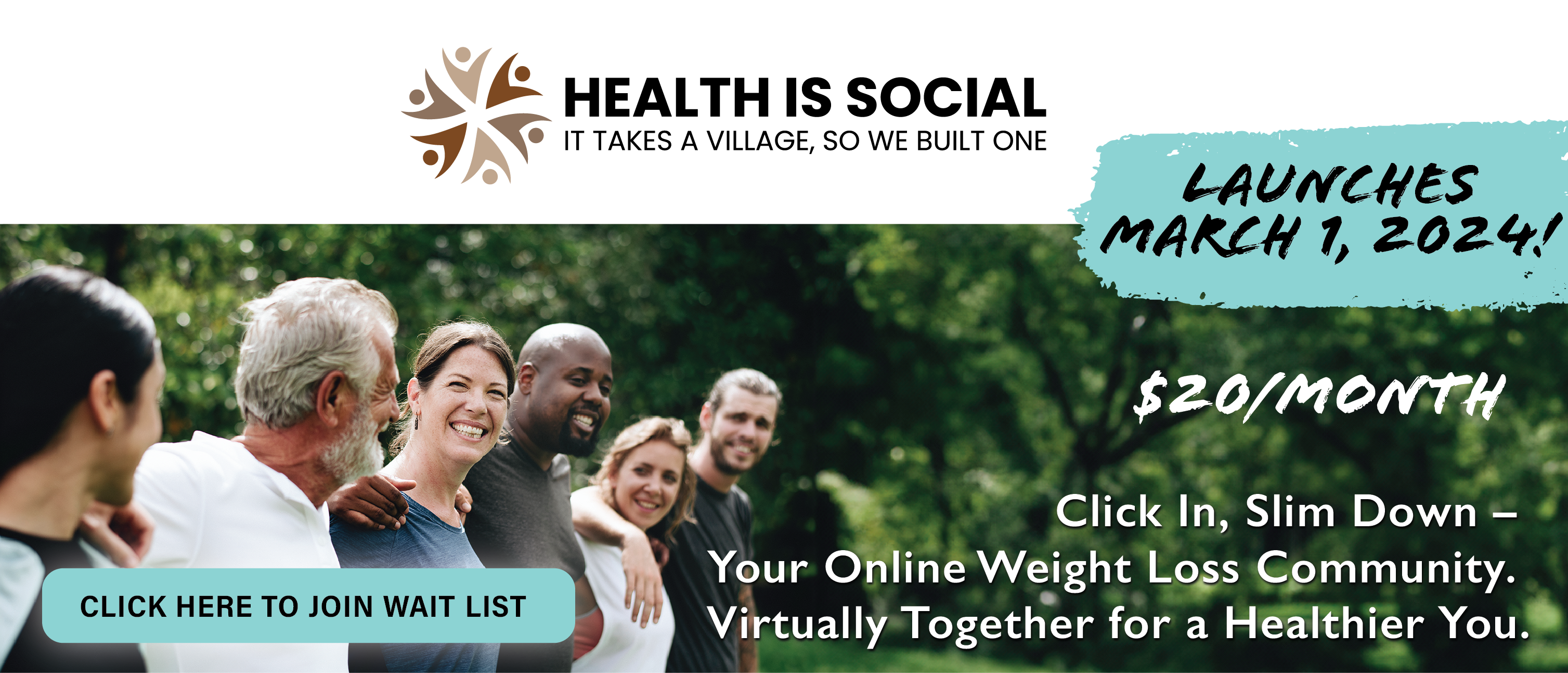 Health is Social. It takes a village, so we built one for you. This is your click in, slim down online weight loss community. We are virtually together for a healthier you! Click to join the waiting list for a March 1, 2024 launch!